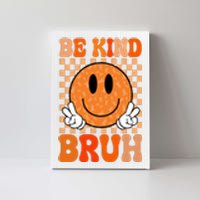 Be Kind Bruh Anti Bullying Smile Face Canvas