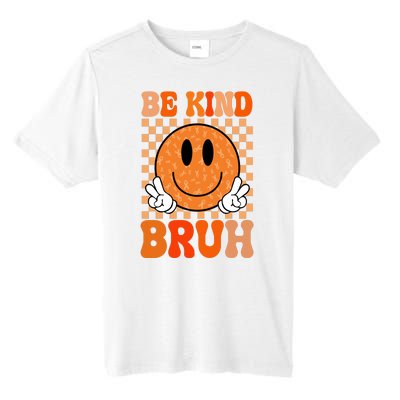 Be Kind Bruh Anti Bullying Smile Face Tall Fusion ChromaSoft Performance T-Shirt