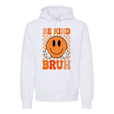 Be Kind Bruh Anti Bullying Smile Face Premium Hoodie