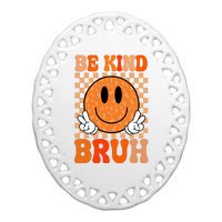 Be Kind Bruh Anti Bullying Smile Face Ceramic Oval Ornament