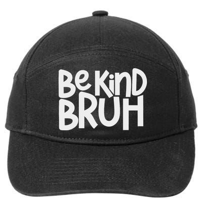 Be Kind Bruh Anti Bullying Kindness Week Unity Day 7-Panel Snapback Hat