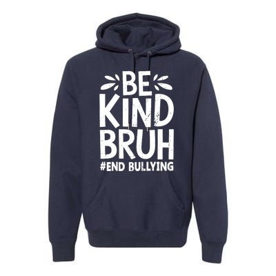 Be Kind Bruh Unity Day 2024 Orange Anti Bullying Awareness Premium Hoodie