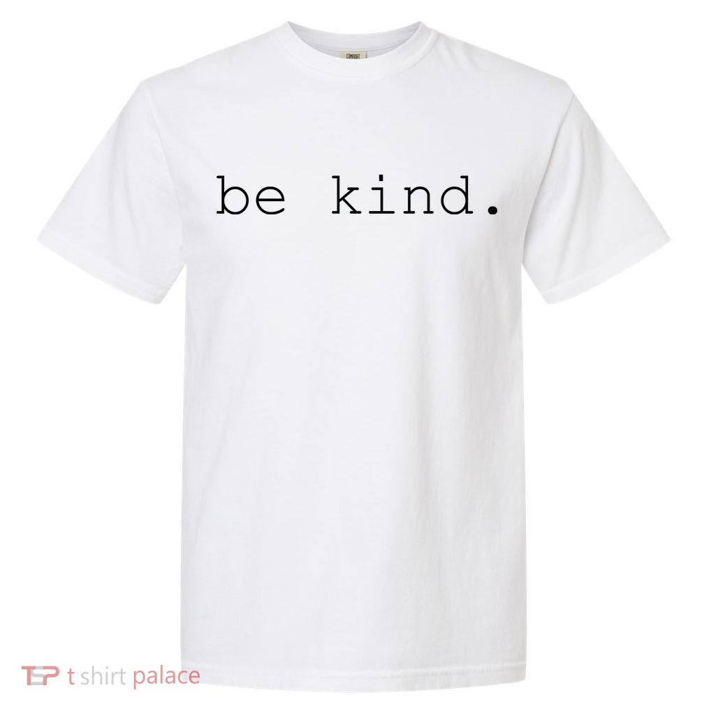 Be Kind Garment-Dyed Heavyweight T-Shirt