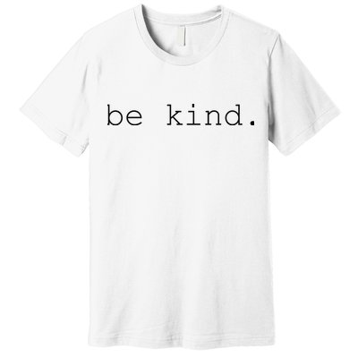 Be Kind Premium T-Shirt