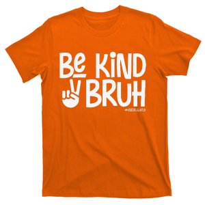 Be Kind Bruh Anti Bullying Kindness Orange Unity Day T-Shirt