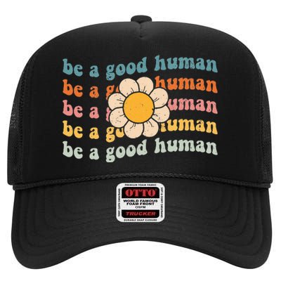 Be Kind Be A Good Human Kindness Stay Positive High Crown Mesh Back Trucker Hat