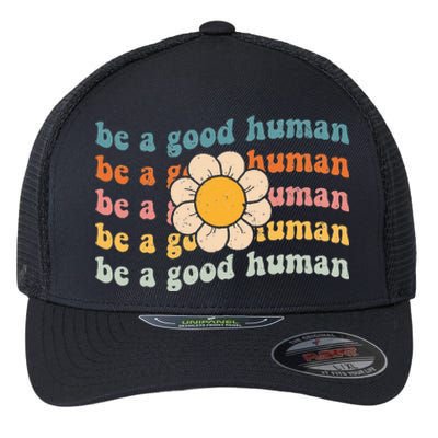 Be Kind Be A Good Human Kindness Stay Positive Flexfit Unipanel Trucker Cap