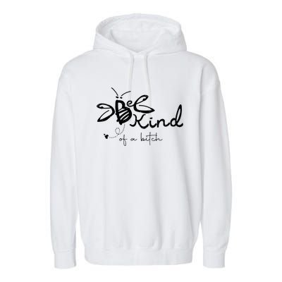 Be Kind  be kind of a bitch funny Garment-Dyed Fleece Hoodie