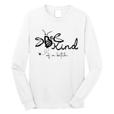 Be Kind  be kind of a bitch funny Long Sleeve Shirt