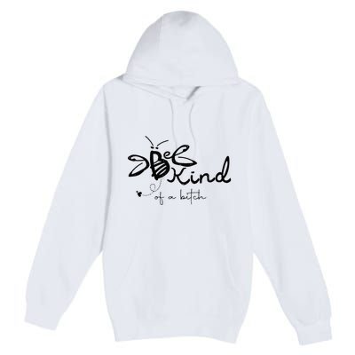 Be Kind  be kind of a bitch funny Premium Pullover Hoodie