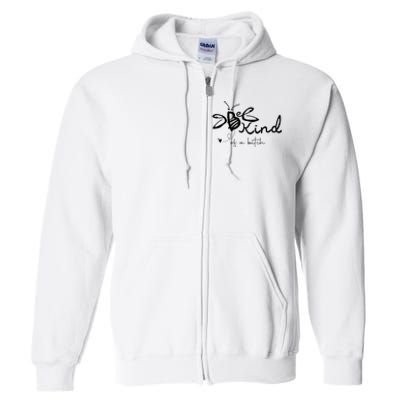 Be Kind  be kind of a bitch funny Full Zip Hoodie