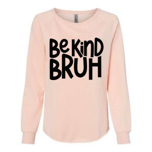 Be Kind Bruh Anti Bullying Kindness Orange Unity Day Womens California Wash Sweatshirt