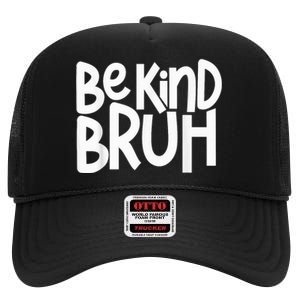 Be Kind Bruh Anti Bullying Kindness Orange Unity Day High Crown Mesh Back Trucker Hat