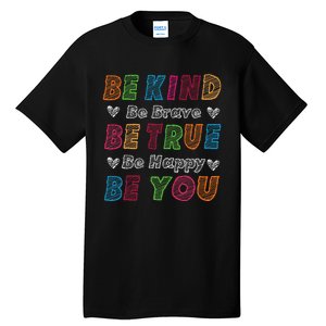 Be Kind Be Brave Be True Be Happy Be You Positive Quote Tall T-Shirt