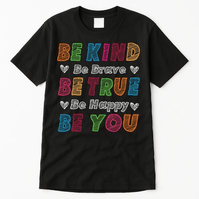 Be Kind Be Brave Be True Be Happy Be You Positive Quote Tall T-Shirt