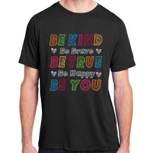 Be Kind Be Brave Be True Be Happy Be You Positive Quote Adult ChromaSoft Performance T-Shirt