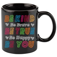 Be Kind Be Brave Be True Be Happy Be You Positive Quote 11oz C Handle Ceramic Mug