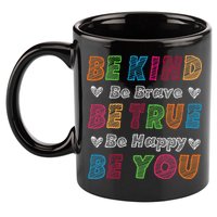 Be Kind Be Brave Be True Be Happy Be You Positive Quote 11oz C Handle Ceramic Mug