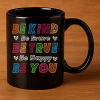 Be Kind Be Brave Be True Be Happy Be You Positive Quote 11oz C Handle Ceramic Mug
