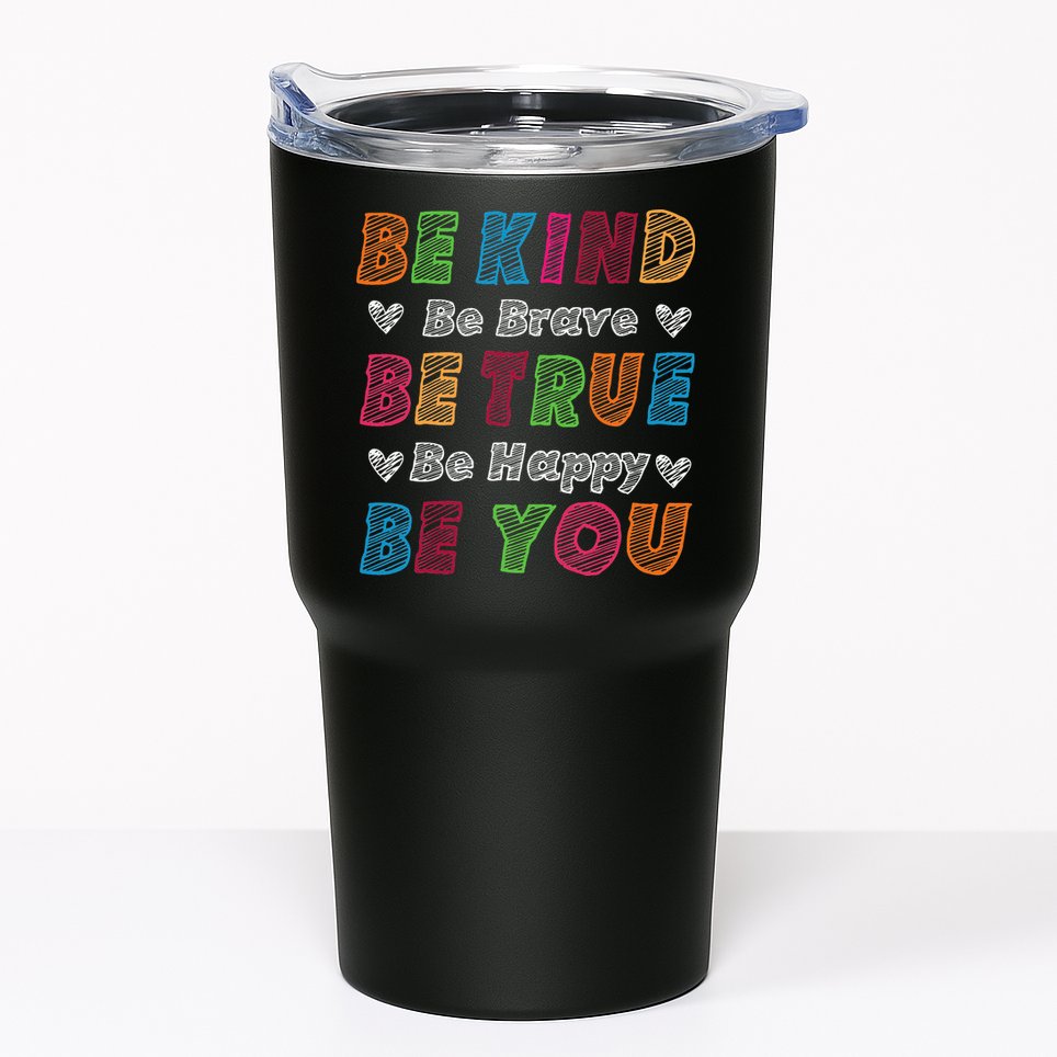 Be Kind Be Brave Be True Be Happy Be You Positive Quote Tumbler