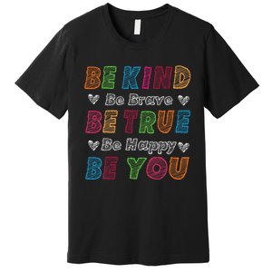 Be Kind Be Brave Be True Be Happy Be You Positive Quote Premium T-Shirt