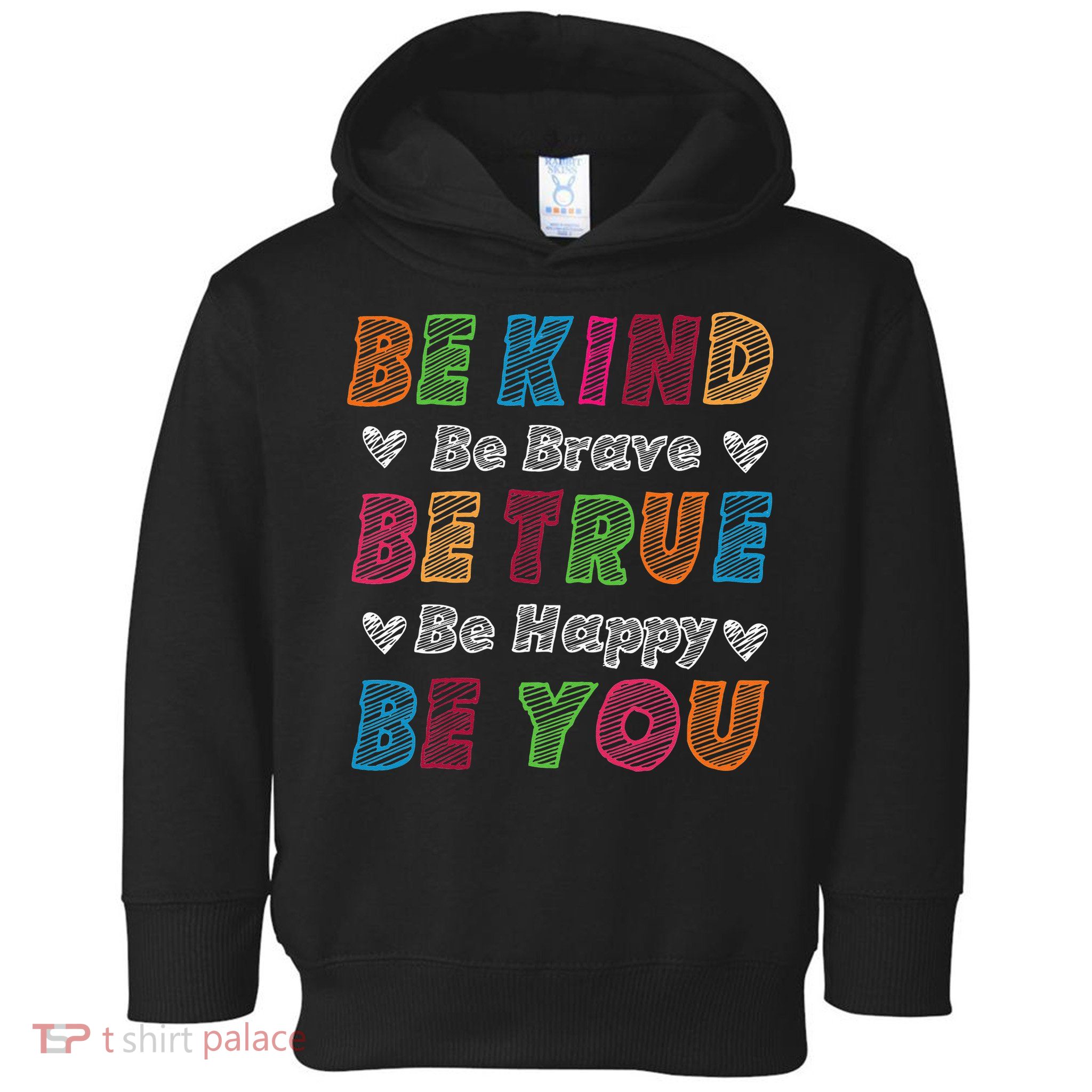 Be Kind Be Brave Be True Be Happy Be You Positive Quote Toddler Hoodie