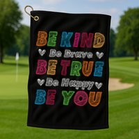 Be Kind Be Brave Be True Be Happy Be You Positive Quote Golf Towel