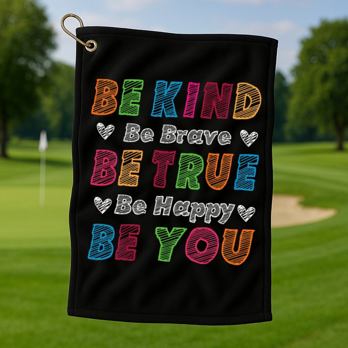 Be Kind Be Brave Be True Be Happy Be You Positive Quote Golf Towel