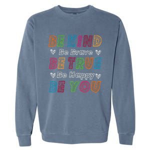 Be Kind Be Brave Be True Be Happy Be You Positive Quote Garment-Dyed Sweatshirt