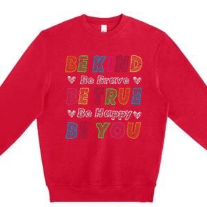 Be Kind Be Brave Be True Be Happy Be You Positive Quote Premium Crewneck Sweatshirt