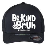 Be Kind Bruh #End Bullying Flexfit Unipanel Trucker Cap