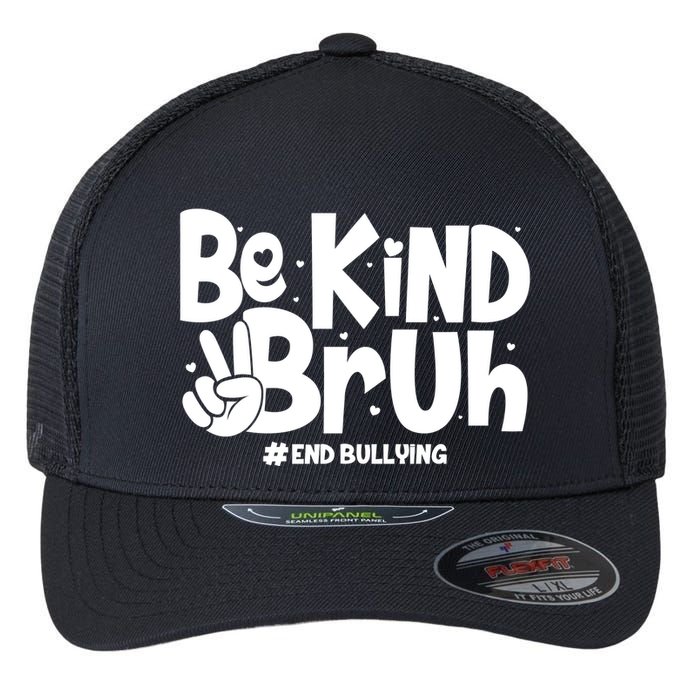 Be Kind Bruh #End Bullying Flexfit Unipanel Trucker Cap