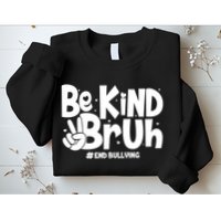 Be Kind Bruh #End Bullying Sweatshirt