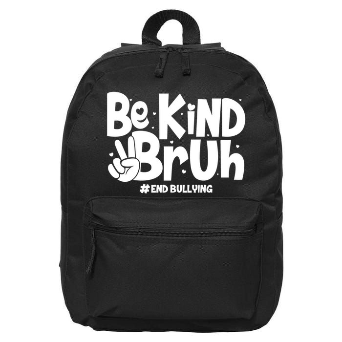 Be Kind Bruh #End Bullying 16 in Basic Backpack