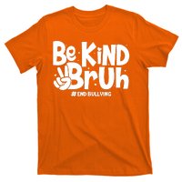 Be Kind Bruh #End Bullying T-Shirt