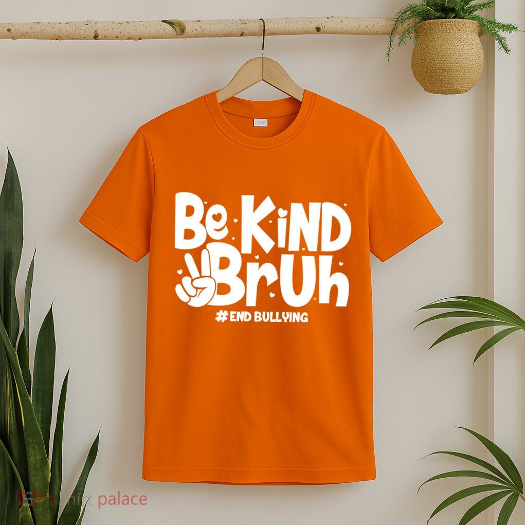 Be Kind Bruh #End Bullying T-Shirt