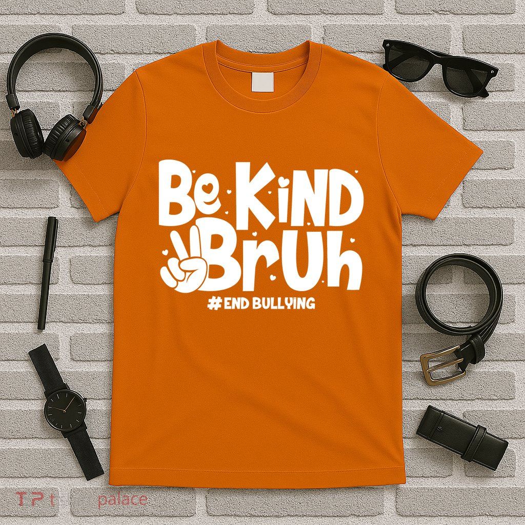 Be Kind Bruh #End Bullying T-Shirt