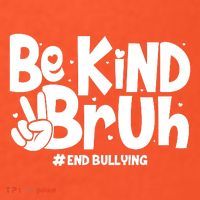 Be Kind Bruh #End Bullying T-Shirt