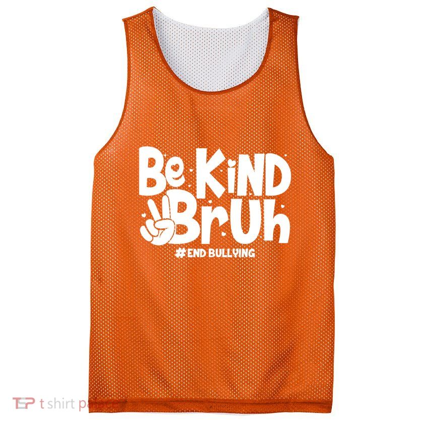 Be Kind Bruh #End Bullying Mesh Reversible Basketball Jersey Tank