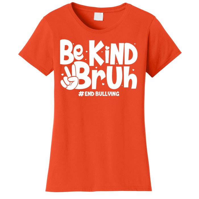 Be Kind Bruh #End Bullying Women's T-Shirt