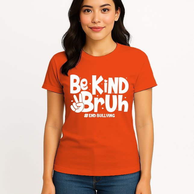 Be Kind Bruh #End Bullying Womens T-Shirt