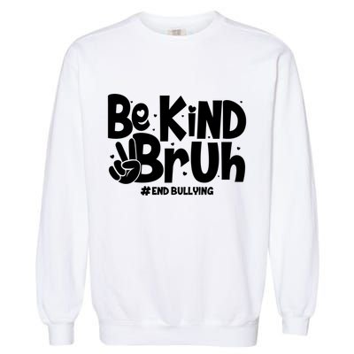 Be Kind Bruh #End Bullying Garment-Dyed Sweatshirt