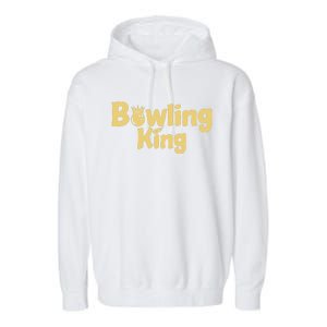 Bowling King Bowling Ball Bowlingpin Gift Garment-Dyed Fleece Hoodie