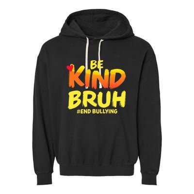 Be Kind Bruh Anti Bullying Awareness Motivational Design Garment-Dyed Fleece Hoodie