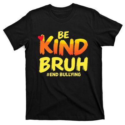 Be Kind Bruh Anti Bullying Awareness Motivational Design T-Shirt