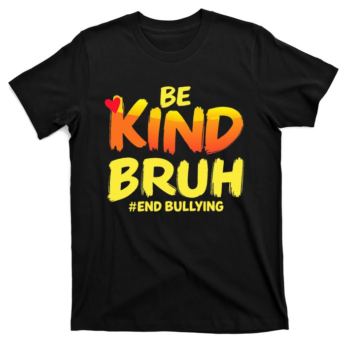 Be Kind Bruh Anti Bullying Awareness Motivational Design T-Shirt