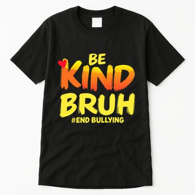 Be Kind Bruh Anti Bullying Awareness Motivational Design Tall T-Shirt