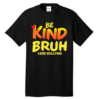 Be Kind Bruh Anti Bullying Awareness Motivational Design Tall T-Shirt