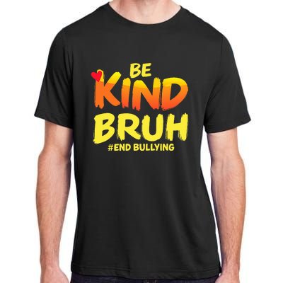 Be Kind Bruh Anti Bullying Awareness Motivational Design Adult ChromaSoft Performance T-Shirt