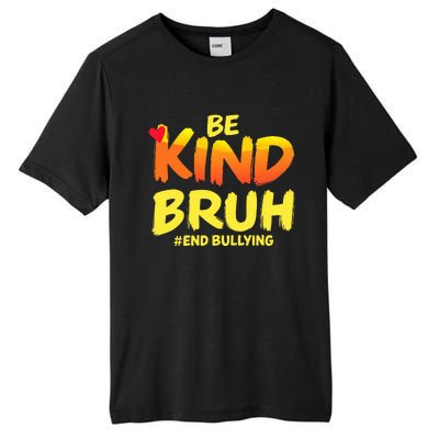 Be Kind Bruh Anti Bullying Awareness Motivational Design Tall Fusion ChromaSoft Performance T-Shirt